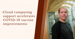 Cloud computing support accelerates COVID-19 vaccine improvements
