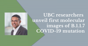 UBC researchers unveil first molecular images of B.1.1.7 COVID-19 mutation